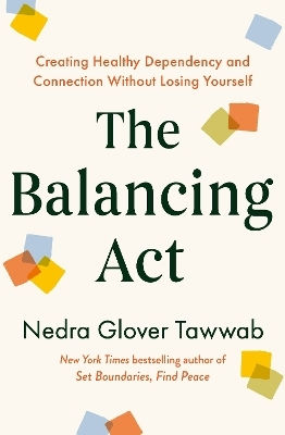 The Balancing Act: Creating Healthy Dependency And Connection Without Losing Yourself Nedra Glover Tawwab Piatkus Books The Balancing Act: Creating Healthy Dependency And Connection Without Losing Yourself Nedra Glover Tawwab Piatkus Books
