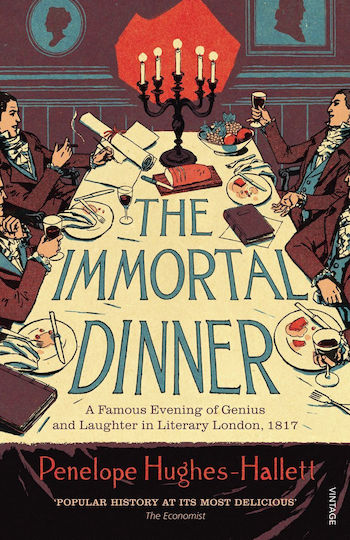 The Immortal Dinner: A Famous Evening Of Genius And Laughter In Literary London, 1817