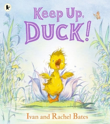 Keep Up, Duck!: A Timeless And Cute New Classic About A Crafty Little Duckling, Perfect For Springtime Reading For 3, 4, 5, 6 Year Olds Rachel Bates Walker Books Ltd
