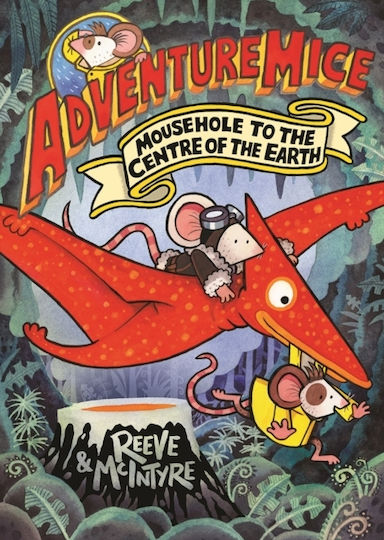 Adventuremice: Mousehole To The Centre Of The Earth - From Bestselling Creative Dream Team, Reeve And Mcintyre - David Fickling Books - Paperback / Softback Adventuremice: Mousehole To The Centre Of The Earth - From Bestselling Creative Dream Team, Reeve And Mcintyre - David Fickling Books - Paperback / Softback