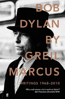 Bob Dylan: Writings 1968-2010 Greil Marcus Faber & Faber