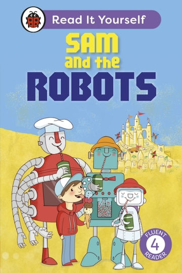 Sam And The Robots: Read It Yourself - Level 4 Fluent Reader - Penguin Random House Children's Uk - Hardback