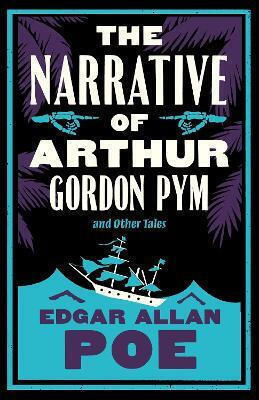 The Narrative Of Arthur Gordon Pym And Other Tales: Annotated Edition Edgar Allan Poe Alma Classics