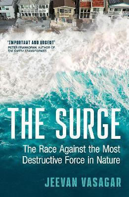 The Surge: The Race Against The Most Destructive Force In Nature Jeevan Vasagar Mudlark