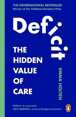 Deficit: The Hidden Value Of Care Emma Holten W H Allen