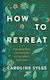 How To Retreat - Ebury Publishing - Hardback