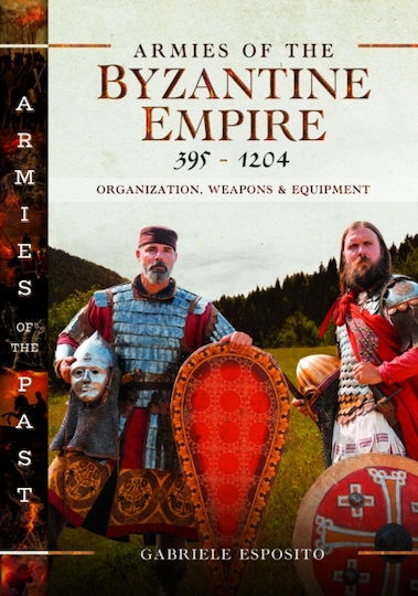 Armies Of The Byzantine Empire, 395-1204 - Pen & Sword Books Ltd - Hardback
