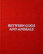 Between Gods And Animals