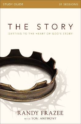 The Story Bible Study Guide: Getting To The Heart Of God's Story Randy Frazee Harperchristian Resources