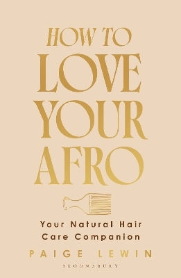 How To Love Your Afro: Your Holistic Natural Hair And Self-love Guide – From The Host Of The Texture Talks Podcast Paige Lewin Bloomsbury Tonic