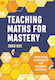 Teaching Maths For Mastery: Practical Strategies For Primary Schools John Bee Bloomsbury Education