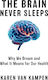 The Brain Never Sleeps Why We Dream And What It Means For Our Health Karen Van Kampen