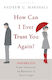 How Can I Ever Trust You Again Infidelity From Discovery To Recovery In Seven Steps Andrew G Marshall