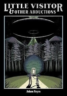 Little Visitor Other Abductions Adam Szym Us HC