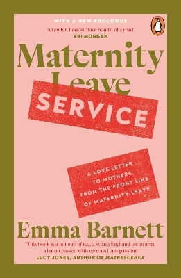 Maternity Service: A Love Letter To Mothers From The Front Line Of Maternity Leave Emma Barnett Penguin Books Ltd