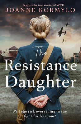 The Resistance Daughter: An Utterly Sweeping And Unputdownable Ww2 Historical Fiction Debut Novel, Based On A True Story Joanne Kormylo Hodder Paperback