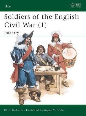 Soldiers Of The English Civil War 1 Infantry Keith Roberts