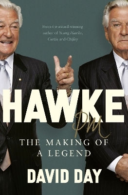 Hawke Pm The Making Of A Legend David Day Publishers Australia Pty Ltd