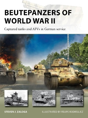 Beutepanzers Of World War Ii Captured Tanks And Afvs In German Service Steven J Zaloga