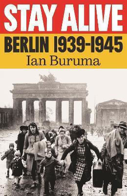 Stay Alive Berlin 1939–1945 Ian Buruma