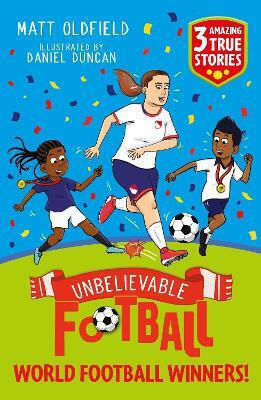 Unbelievable Football Short Colour Stories: World Football Winners! Matt Oldfield Wren & Rook Unbelievable Football Short Colour Stories: World Football Winners! Matt Oldfield Wren & Rook