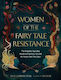 Women Of The Fairy Tale Resistance The Forgotten Founding Mothers Of The Fairy Tale And The Stories That They Spun Jane Harrington Adult