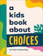 A Kids Book About Choices Kyle Quilausing Dk Children
