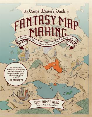 The Game Master's Guide To Fantasy Mapmaking Draw Immersive Maps For Dungeons Dragons And Other Role-playing Games Cody James King Co