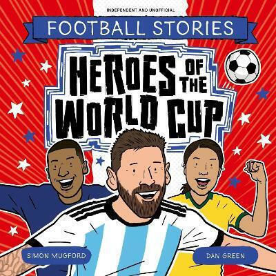 Football Stories Heroes Of The Cup Simon Mugford Welbeck Children's Football Stories Heroes Of The Cup Simon Mugford Welbeck Children's