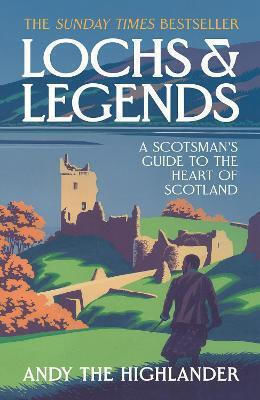 Lochs And Legends A Scotsman's Guide To The Heart Of Scotland Andy The Highlander