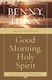 Good Morning Holy Spirit Learn To Recognize The Voice Of The Spirit Benny Hinn