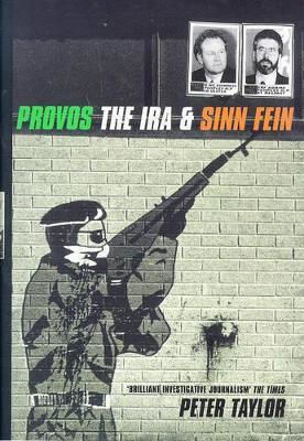 The Provos: The Ira And Sinn Fein Peter Taylor Bloomsbury Publishing Plc The Provos: The Ira And Sinn Fein Peter Taylor Bloomsbury Publishing Plc