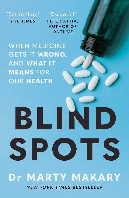 Blind Spots: When Medicine Gets It Wrong, And What It Means For Our Health Dr Marty Makary Bonnier Books Ltd