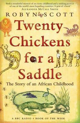 Twenty Chickens For A Saddle The Story Of An African Childhood Robyn Scott