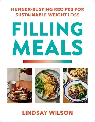 Filling Meals 100 Simple Hunger-busting Recipes For Sustainable Weight Loss Lindsay Wilson