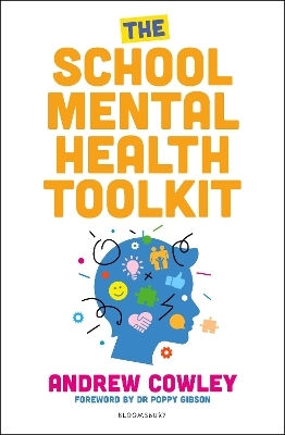 The School Mental Health Toolkit A Practical Guide To Supporting The Whole School Community Andrew Cowley Education
