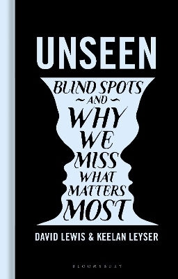 Unseen: Blind Spots And Why We Miss What Matters Most Keelan Leyser Bloomsbury Sigma