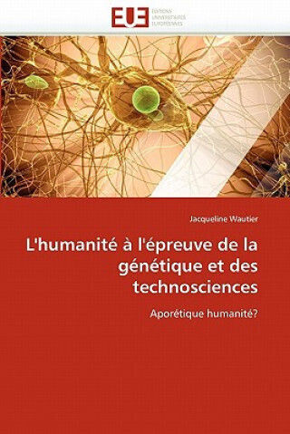 L''humanite A L''epreuve De La Genetique Et Des Technosciences