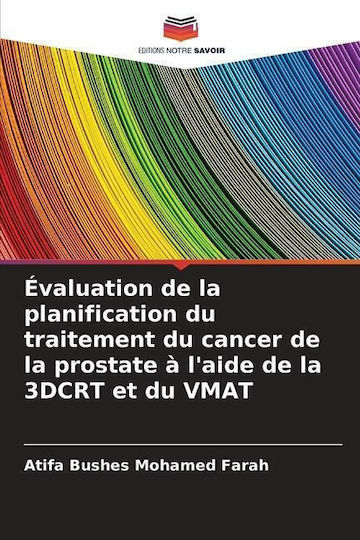 Evaluation De La Planification Du Traitement Du Cancer De La Prostate A L'aide De La 3dcrt Et Du Vmat