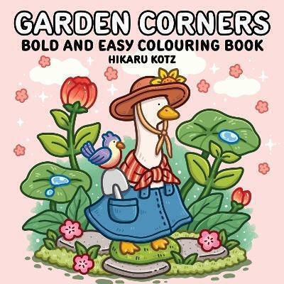 Garden Corners Bold And Easy Colouring Book For All Ages Hikaru Kotz Colouring