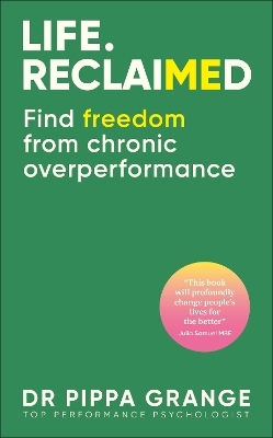Life. Reclaimed: Find Freedom From Chronic Overperformance Dr. Pippa Grange Dk Red