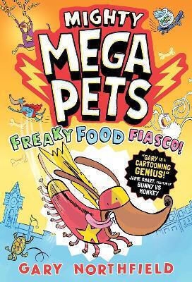 Mighty Mega Pets Freaky Food Fiasco The Mega-funny Full-colour Graphic Novel For Ages 6/7/8/9/10 By The King Of Gary Northfield PB
