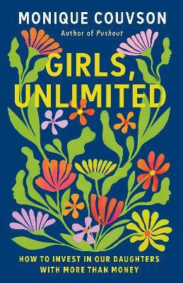 Girls Unlimited How To Invest In Our Daughters With More Than Money Monique Couvson