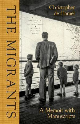 The Migrants: A Memoir With Manuscripts Christopher De Hamel Allen Lane