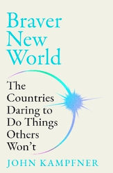 Braver New World The Countries Daring To Do Things Others Won’t John Kampfner