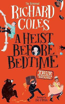 A Heist Before Bedtime: True Scrapes And Escapes From The Bestselling Reverend Richard Coles Wren & Rook