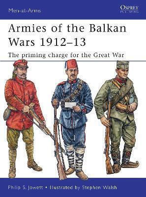 Armies Of The Balkan Wars 1912–13 The Priming Charge For The Great War Philip Jowett