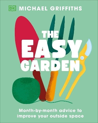 The Easy Garden Month-by-month Advice To Improve Your Outside Space Michael Griffiths