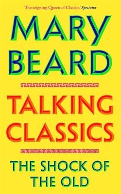 Talking Classics The Shock Of The Old Professor Mary Beard