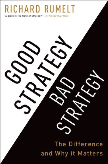 Good Strategy Bad Strategy The Difference And Why It Matters Richard Rumelt Good Strategy Bad Strategy The Difference And Why It Matters Richard Rumelt